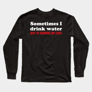 I don't drink water Long Sleeve T-Shirt